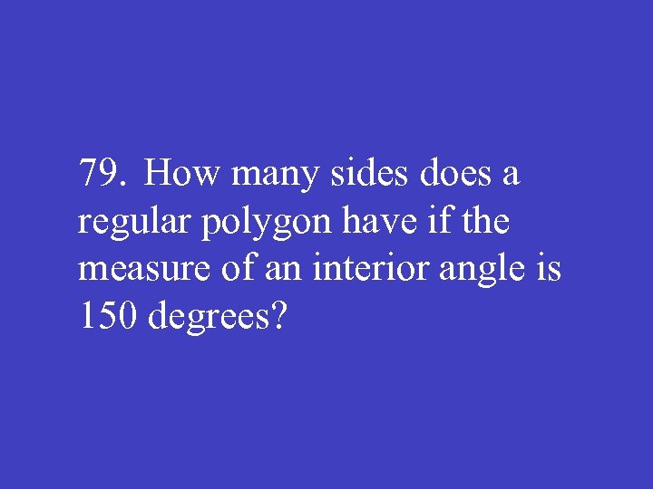 79. How many sides does a regular polygon have if the measure of an