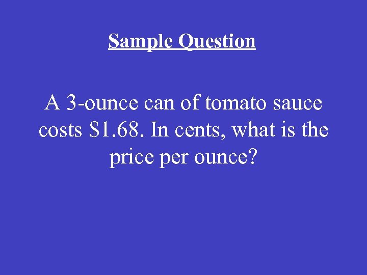 Sample Question A 3 -ounce can of tomato sauce costs $1. 68. In cents,
