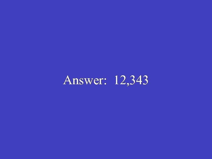 Answer: 12, 343 