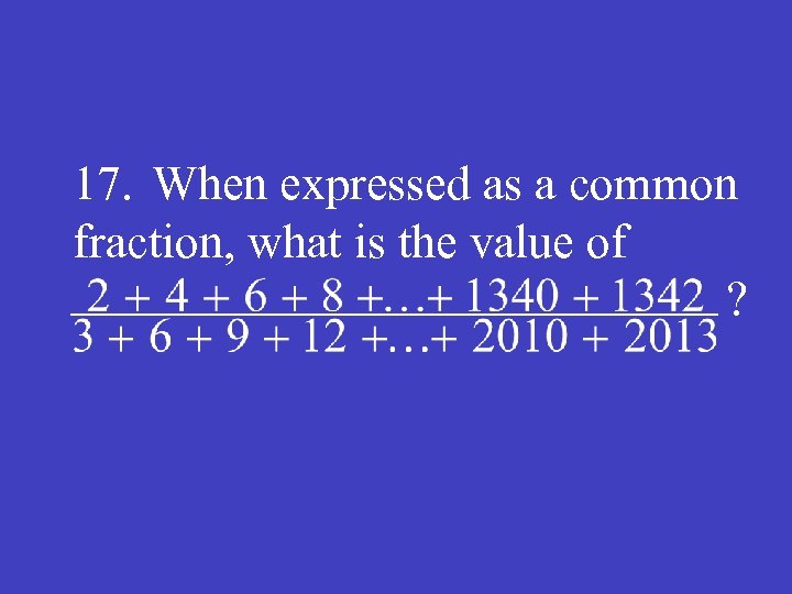 17. When expressed as a common fraction, what is the value of ? 