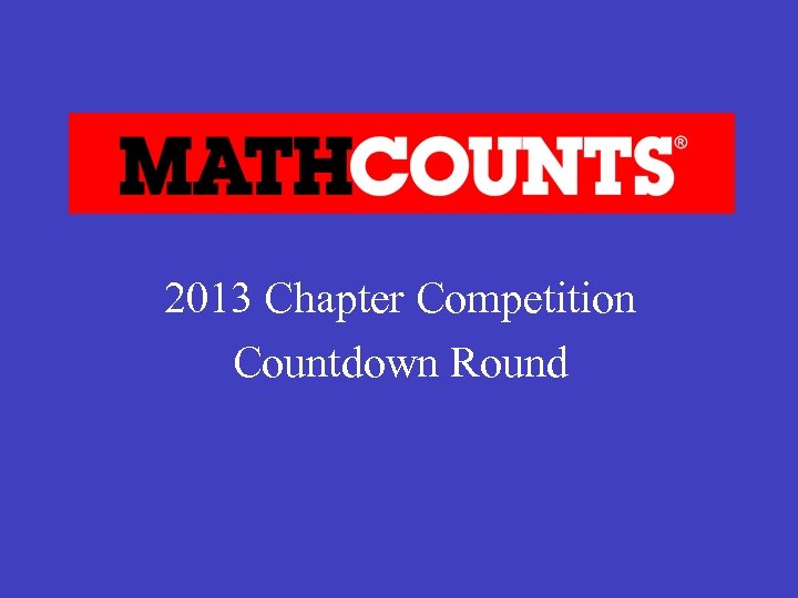 2013 Chapter Competition Countdown Round 
