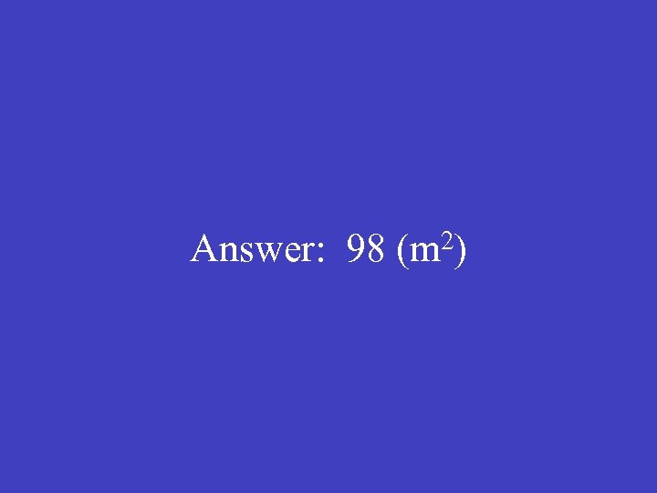 Answer: 98 (m 2) 