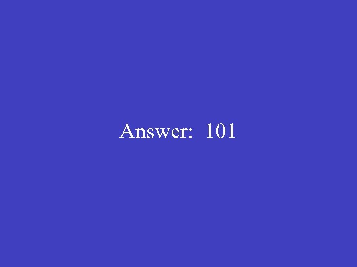 Answer: 101 