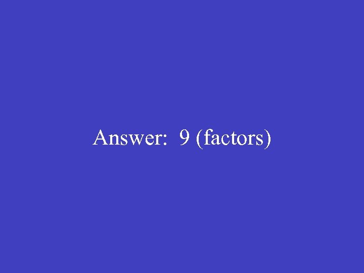 Answer: 9 (factors) 