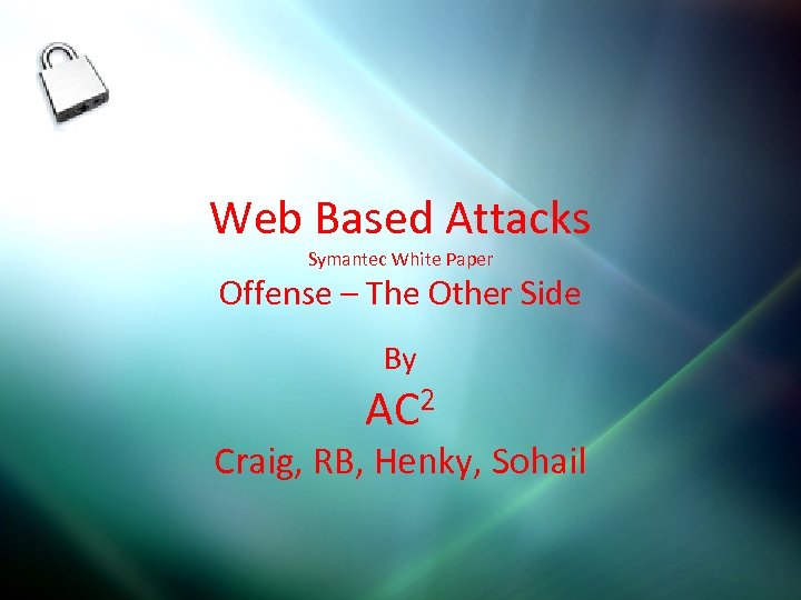 Web Based Attacks Symantec White Paper Offense – The Other Side By AC 2