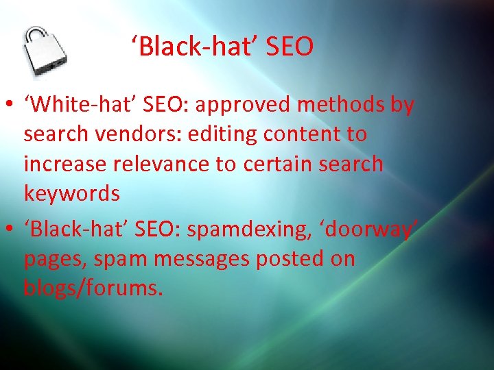 ‘Black-hat’ SEO • ‘White-hat’ SEO: approved methods by search vendors: editing content to increase