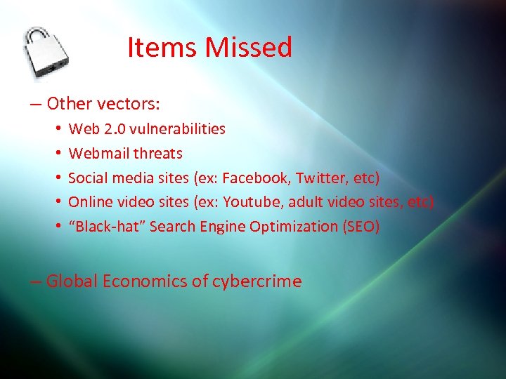 Items Missed – Other vectors: • • • Web 2. 0 vulnerabilities Webmail threats