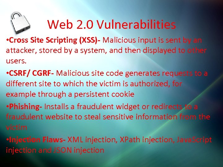Web 2. 0 Vulnerabilities • Cross Site Scripting (XSS)- Malicious input is sent by