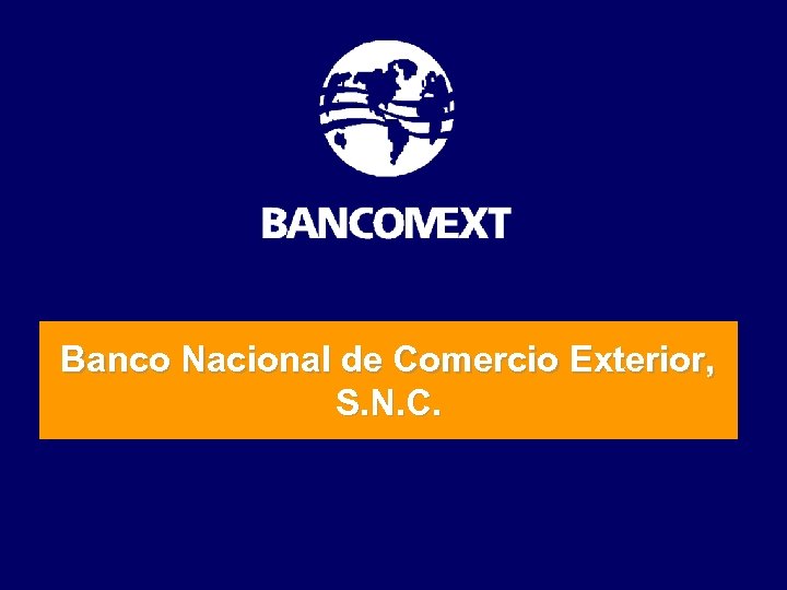 Banco Nacional de Comercio Exterior, S. N. C. 