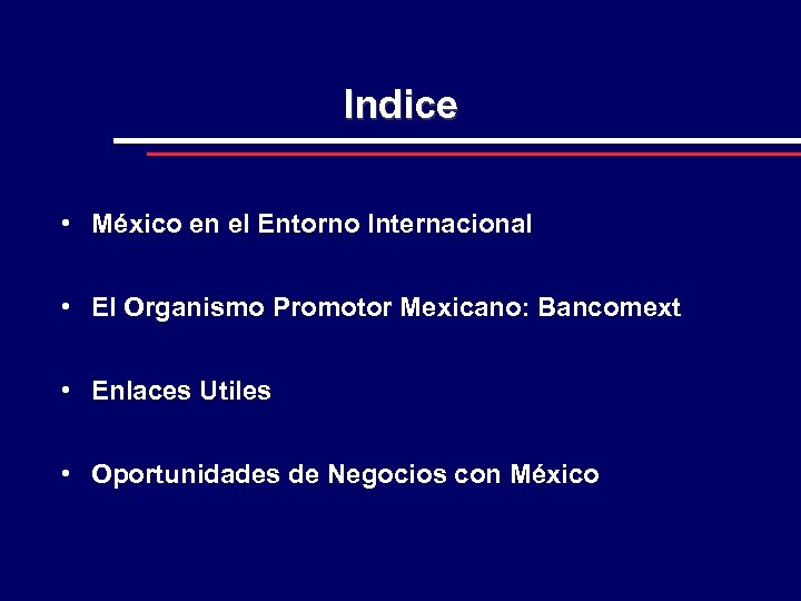 Indice • México en el Entorno Internacional • El Organismo Promotor Mexicano: Bancomext •