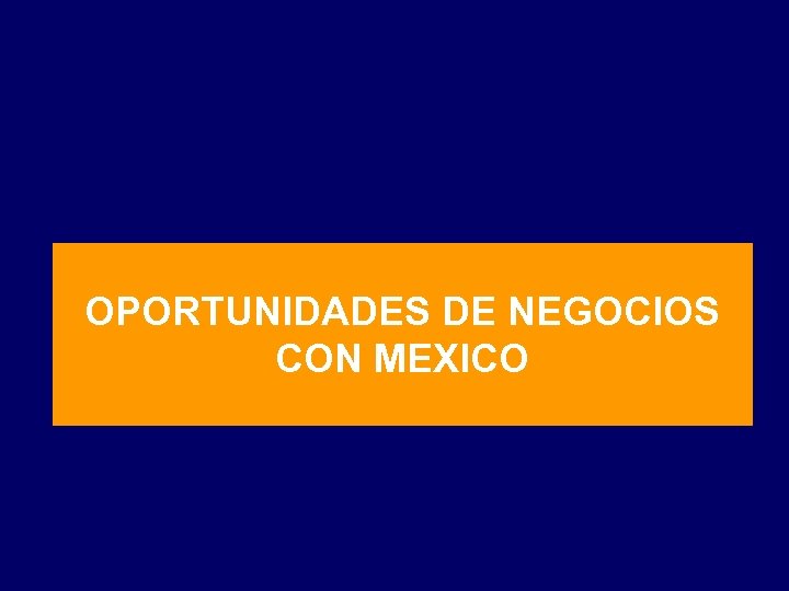 OPORTUNIDADES DE NEGOCIOS CON MEXICO 