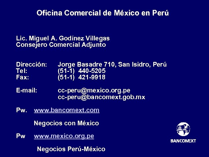 Oficina Comercial de México en Perú Lic. Miguel A. Godínez Villegas Consejero Comercial Adjunto