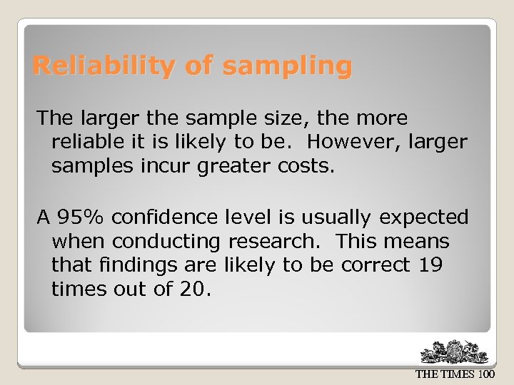 Reliability of sampling The larger the sample size, the more reliable it is likely