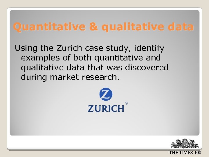 Quantitative & qualitative data Using the Zurich case study, identify examples of both quantitative