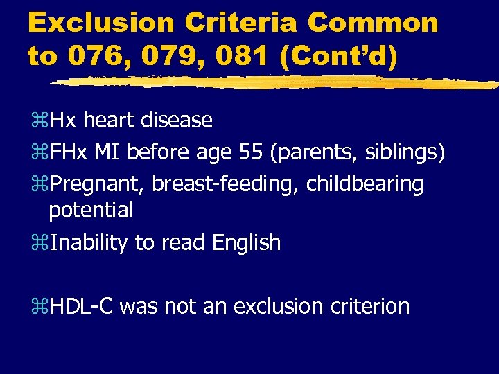 Exclusion Criteria Common to 076, 079, 081 (Cont’d) z. Hx heart disease z. FHx