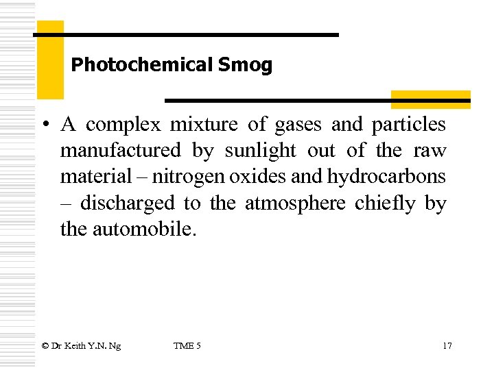 Photochemical Smog • A complex mixture of gases and particles manufactured by sunlight out