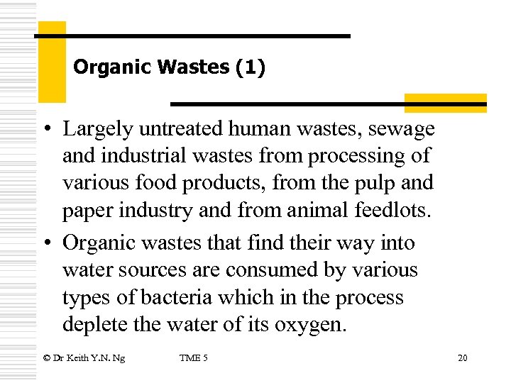 Organic Wastes (1) • Largely untreated human wastes, sewage and industrial wastes from processing