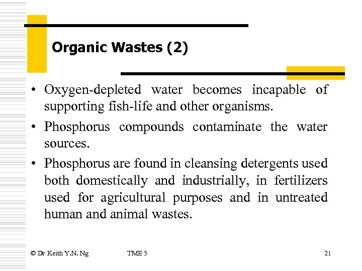 Organic Wastes (2) • Oxygen-depleted water becomes incapable of supporting fish-life and other organisms.