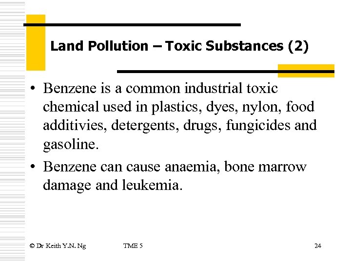 Land Pollution – Toxic Substances (2) • Benzene is a common industrial toxic chemical