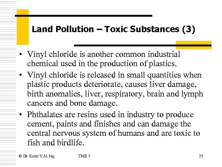Land Pollution – Toxic Substances (3) • Vinyl chloride is another common industrial chemical
