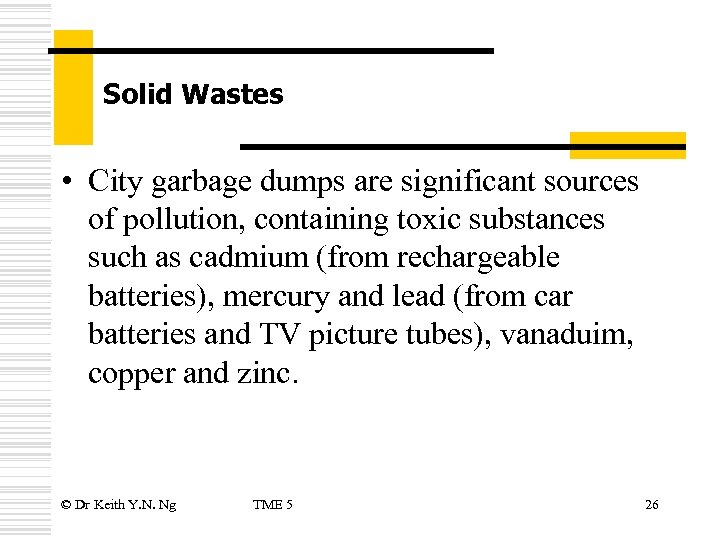 Solid Wastes • City garbage dumps are significant sources of pollution, containing toxic substances