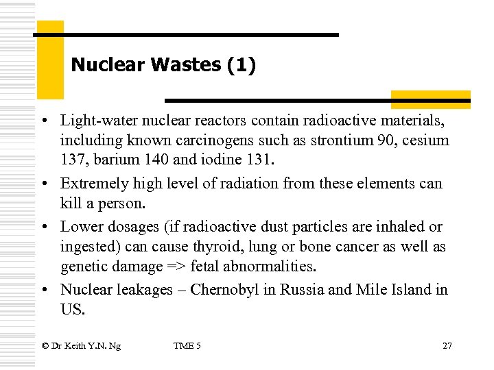 Nuclear Wastes (1) • Light-water nuclear reactors contain radioactive materials, including known carcinogens such