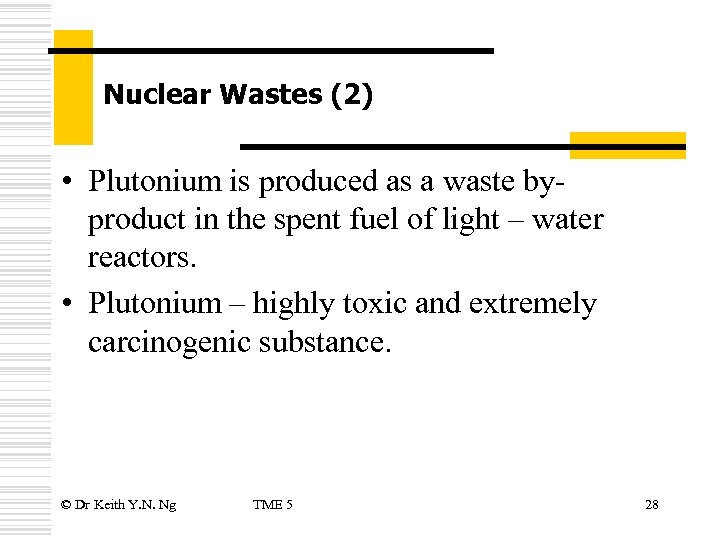 Nuclear Wastes (2) • Plutonium is produced as a waste byproduct in the spent
