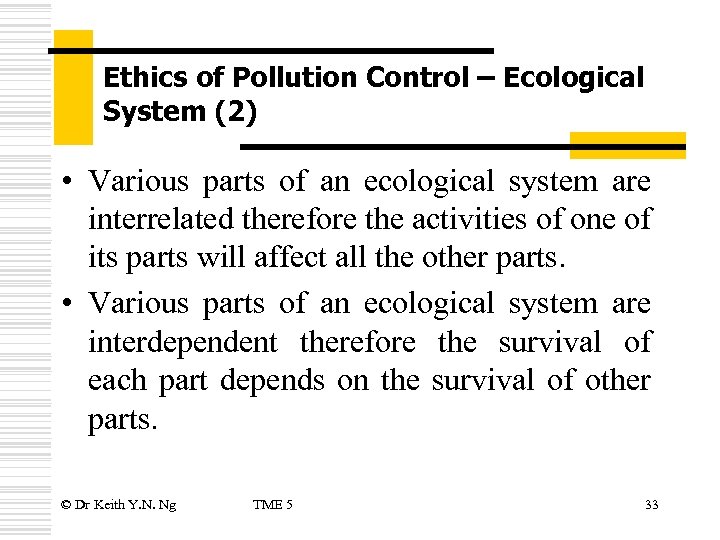 Ethics of Pollution Control – Ecological System (2) • Various parts of an ecological