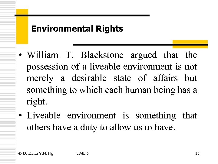 Environmental Rights • William T. Blackstone argued that the possession of a liveable environment