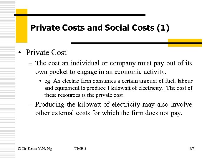Private Costs and Social Costs (1) • Private Cost – The cost an individual