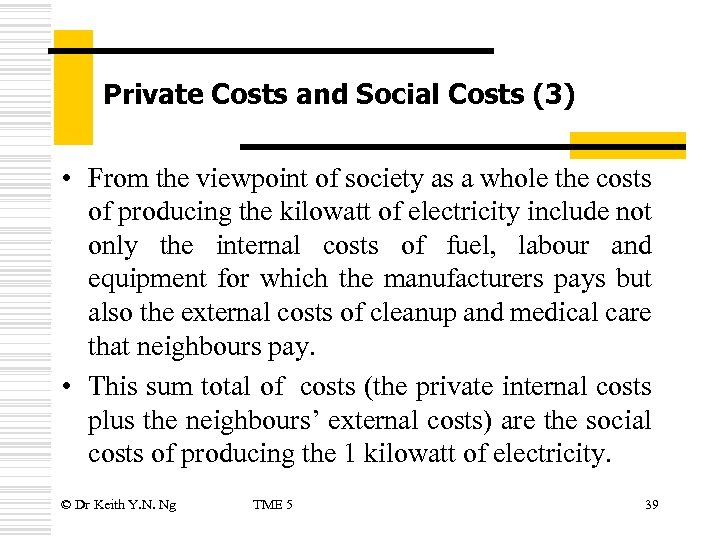 Private Costs and Social Costs (3) • From the viewpoint of society as a