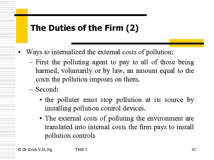 The Duties of the Firm (2) • Ways to internalized the external costs of