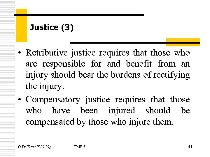 Justice (3) • Retributive justice requires that those who are responsible for and benefit