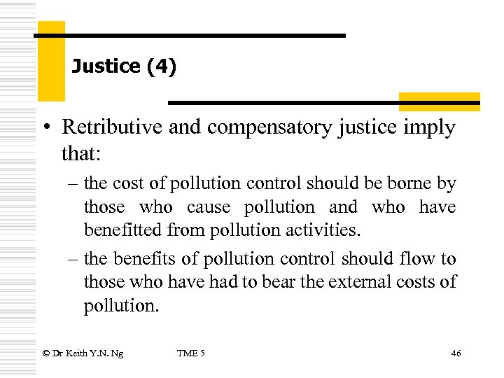 Justice (4) • Retributive and compensatory justice imply that: – the cost of pollution