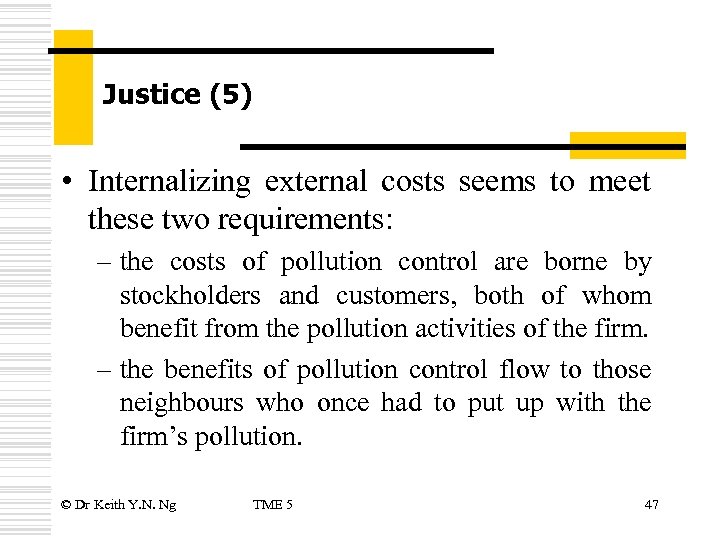 Justice (5) • Internalizing external costs seems to meet these two requirements: – the
