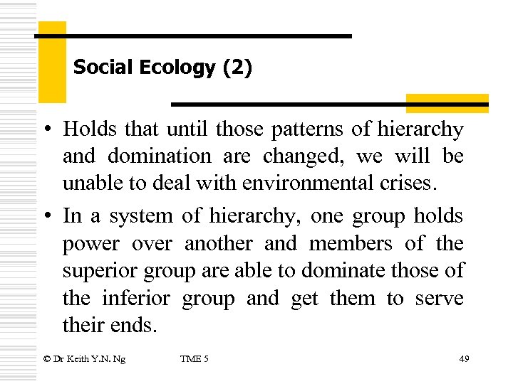 Social Ecology (2) • Holds that until those patterns of hierarchy and domination are