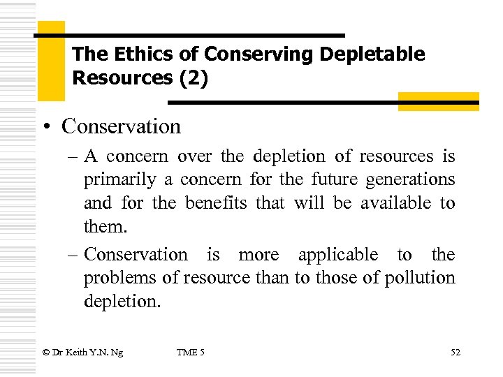 The Ethics of Conserving Depletable Resources (2) • Conservation – A concern over the
