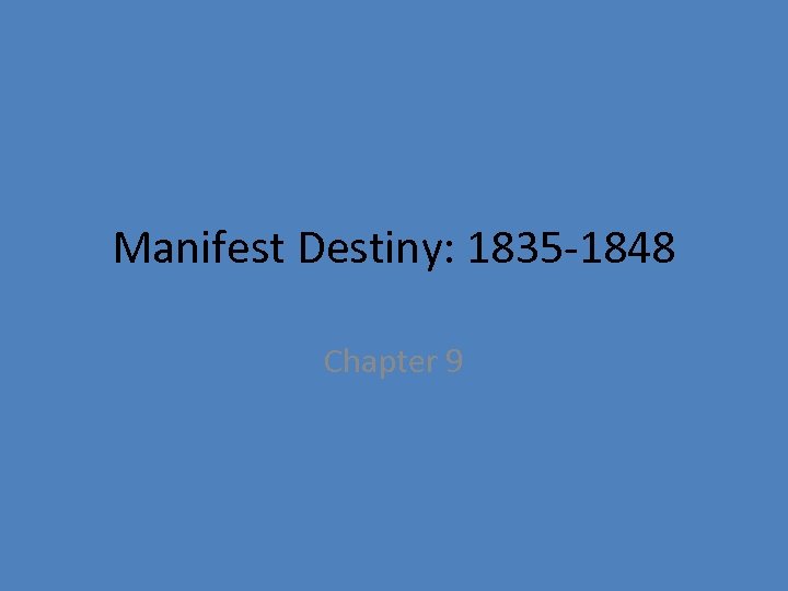 Manifest Destiny: 1835 -1848 Chapter 9 