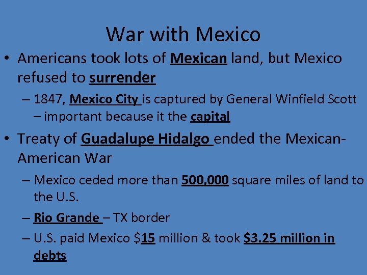 War with Mexico • Americans took lots of Mexican land, but Mexico refused to
