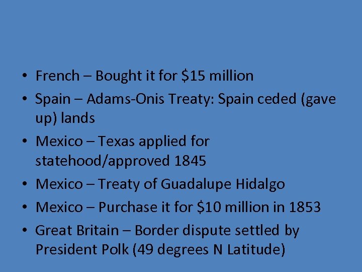  • French – Bought it for $15 million • Spain – Adams-Onis Treaty:
