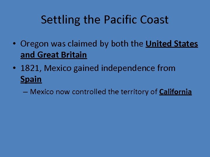 Settling the Pacific Coast • Oregon was claimed by both the United States and