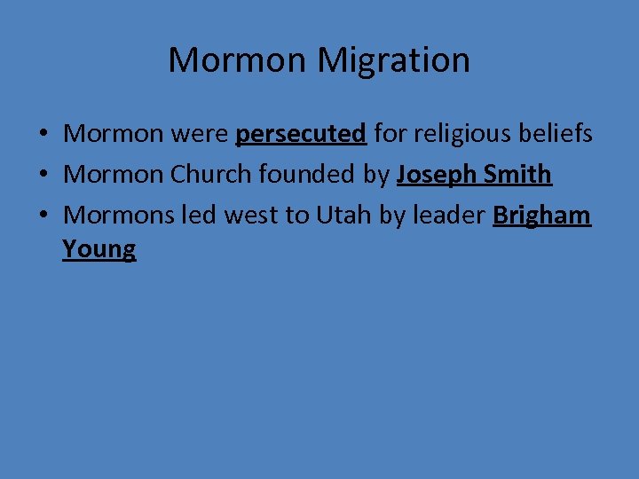 Mormon Migration • Mormon were persecuted for religious beliefs • Mormon Church founded by