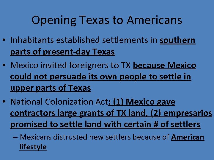 Opening Texas to Americans • Inhabitants established settlements in southern parts of present-day Texas
