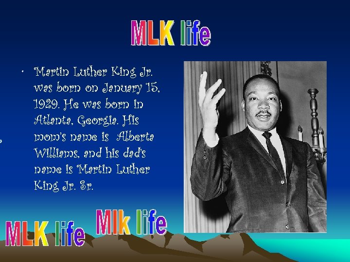  • Martin Luther King Jr. was born on January 15, 1929. He was