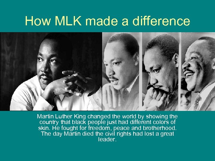 How MLK made a difference Martin Luther King changed the world by showing the