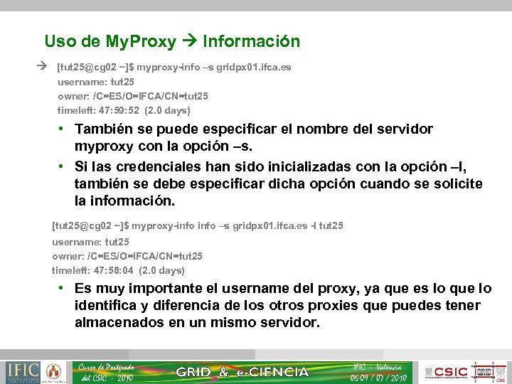 Uso de My. Proxy Información [tut 25@cg 02 ~]$ myproxy-info –s gridpx 01. ifca.