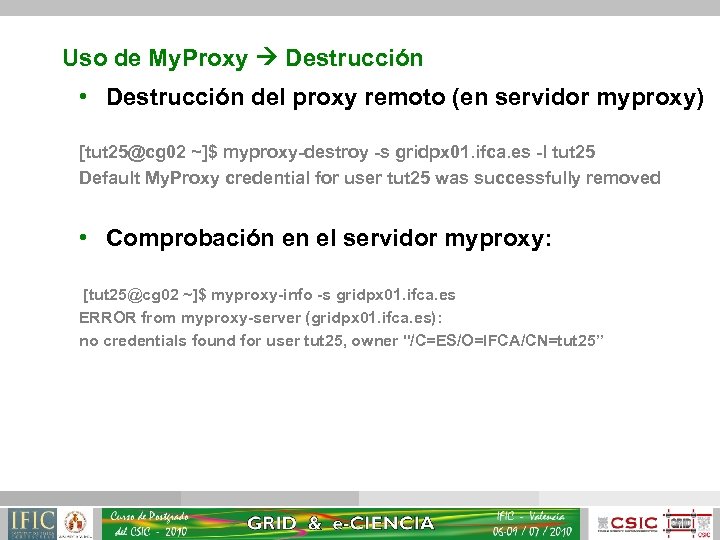 Uso de My. Proxy Destrucción • Destrucción del proxy remoto (en servidor myproxy) [tut