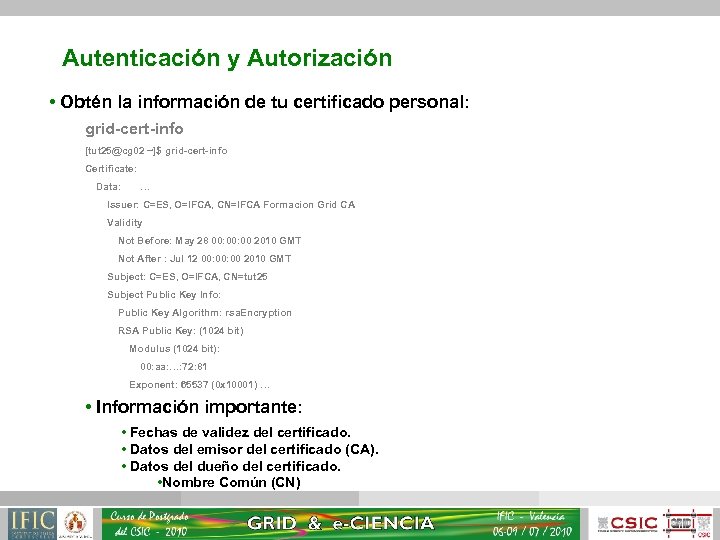 Autenticación y Autorización • Obtén la información de tu certificado personal: grid-cert-info [tut 25@cg