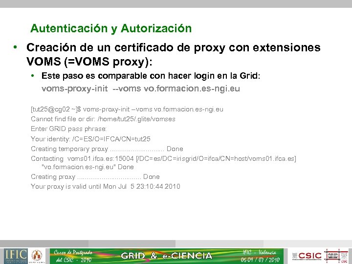Autenticación y Autorización • Creación de un certificado de proxy con extensiones VOMS (=VOMS