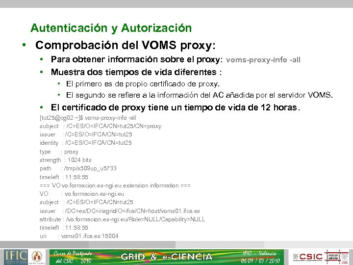 Autenticación y Autorización • Comprobación del VOMS proxy: • Para obtener información sobre el